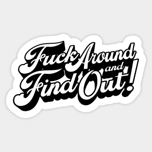 Fuck Around and Find Out! Sticker